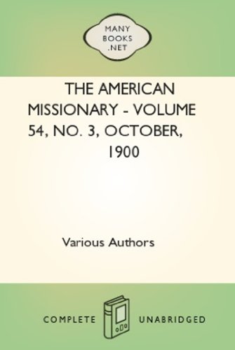 The American Missionary Volume 54 - No. 3 - October - 1900 - New Century Edition with DirectLink Technology