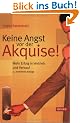 Keine Angst vor der Akquise!: Mehr Erfolg in Vertrieb und Verkauf