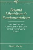 Beyond Liberalism and Fundamentalism: How Modern and Postmodern Philosophy Set the Theological Agenda (Rockwell Lecture Series)
