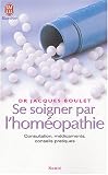 Se soigner par l'hom�opathie : Consultation, m�dicaments, conseils pratiques