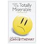 How to Be Totally Miserable: A Self-Hinder Book