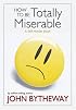 How to Be Totally Miserable: A Self-Hinder Book