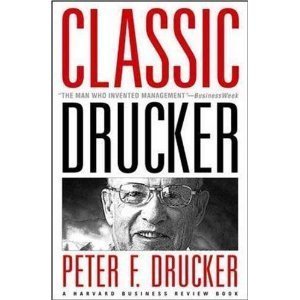 Classic Drucker Essential Wisdom of Peter Drucker from the Pages of Harvard Business Review [HC,2006]
