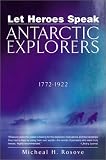 Let Heroes Speak: Antartic Explorers 1772-1922