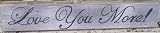 Love You More Hand Painted Wood Sign