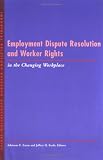 View Book 'Employment Dispute Resolution and Worker Rights in the Changing Workplace' 