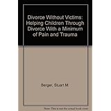 divorce without victims helping children through divorce with a minimum of pain and trauma