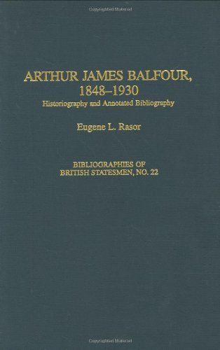 Arthur James Balfour, 1848-1930: Historiography and Annotated Bibliography (Bibliographies of British Statesmen)