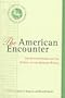 The American Encounter: The United States and the Making of the Modern World Essays from 75 Years of Foreign Affairs
