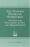 Review National Academies Press  / The Nation's Physician Workforce: Options for Balancing Supply and Requirements