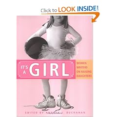 It's a Girl: Women Writers on Raising Daughters