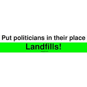 Put politicians in their place Landfills! Large Bumper Sticker
