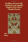 The Effects of Cross & Self-Fertilisation in the Vegetable Kingdom (Echo Library)