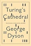 Turing’s Cathedral: The Origins of the Digital Universe