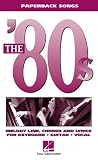 The '80s: Melody Line, Chords and Lyrics for Keyboard, Guitar, Vocals (Paperback Songs)