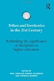 Tribes and territories in the 21st-century : rethinking the significance of disciplines in higher education