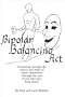 Bipolar Balancing Act: Journeying through the valleys and peaks of manic-depression (through the eyes of two who have been there)