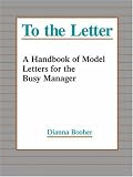 To the Letter: A Handbook of Model Letters for the Busy Executive