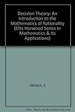 Decision theory : an introduction to the mathematics of rationality