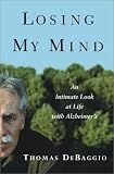 Losing My Mind: An Intimate Look at Life with Alzheimers