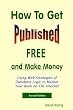 How to Get Published Free: and Make Money Using Web Strategies of Database Logic to Market Your Book on The Internet How to Get Published Free: and Make Money Using Web Strategies of Database Logic to Market Your Book on The Internet