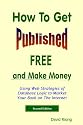 How to Get Published Free: and Make Money Using Web Strategies of Database Logic to Market Your Book on The Internet