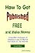How to Get Published Free: and Make Money Using Web Strategies of Database Logic to Market Your Book on The Internet