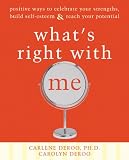 Whats Right with Me: Positive Ways to Celebrate Your Strengths, Build Self-Esteem, and Reach Your Potential