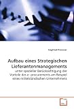 Aufbau eines Strategischen Lieferantenmanagements: unter spezieller Berücksichtigung der Vorteile des e-procurements am Beispiel eines mittelständischen Unternehmens