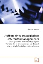 Aufbau eines Strategischen Lieferantenmanagements: unter spezieller Ber&uuml;cksichtigung der Vorteile des e-procurements am Beispiel eines mittelst&auml;ndischen Unternehmens