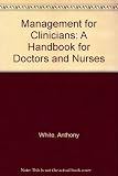 Management for clinicians : a handbook for doctors and nurses
