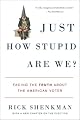 Just How Stupid Are We?: Facing the Truth about the American Voter