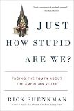 Just How Stupid Are We?: Facing the Truth about the American Voter