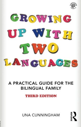 Growing Up with Two Languages: A Practical Guide for the Bilingual Family