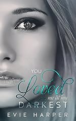 You Loved Me At My Darkest