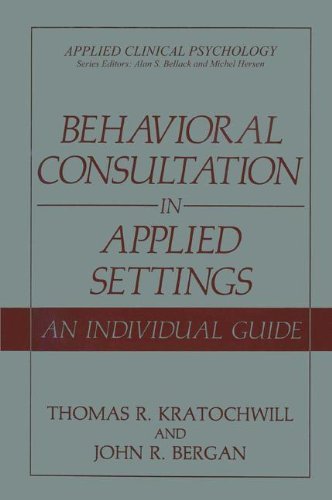 Behavioral Consultation in Applied Settings: An Individual Guide (Applied Clinical Psychology)