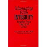 Managing with Integrity: Insights from America's CEOs