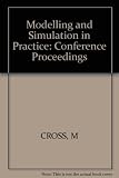 Modelling and simulation in practice : proceedings of 'Polymodel 1', the inaugural conference of the North East Polytechnics Mathematical Modelling and Computer Simulation Group, held at Sunderland Po
