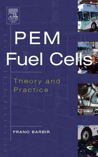 PEM Fuel Cells: Theory and Practice (Sustainable World Series) [ PEM FUEL CELLS: THEORY AND PRACTICE (SUSTAINABLE WORLD SERIES) BY Barbir, Frano ( Author ) Jul-05-2005