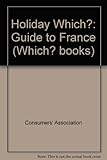 The holiday Which? guide to France