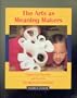 Arts as Meaning Makers, The: Integrating Literature and the Arts Throughout the Curriculum