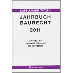 Jahrbuch Baurecht 2011: Aktuelles, Grunds�tzliches, Zuk�nftiges / 14. Jahrgang 2011