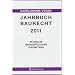 Jahrbuch Baurecht 2011: Aktuelles, Grunds�tzliches, Zuk�nftiges / 14. Jahrgang 2011