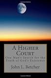 A Higher Court: One Man's Search for the Truth of God's Existence