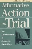 Affirmative Action on Trial: Sex Discrimination in Johnson V. Santa Clara (Landmark Law Cases and American Society)