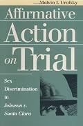 Affirmative Action on Trial: Sex Discrimination in Johnson V. Santa Clara (Landmark Law Cases and American Society)