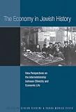 The economy in Jewish history : new perspectives on the interrelationship between ethnicity and economic life