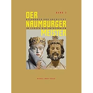 Der Naumburger Meister Bildhauer und Architekt im Europa der Kathedralen - Band 3: Ergänzungsband z