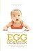 Insider's Guide to Egg Donation: A Compassionate and Comprehensive Guide For All Parents-to-Be