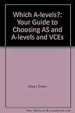 Which A levels? : the guide to choosing your AS and A levels, and VCEs